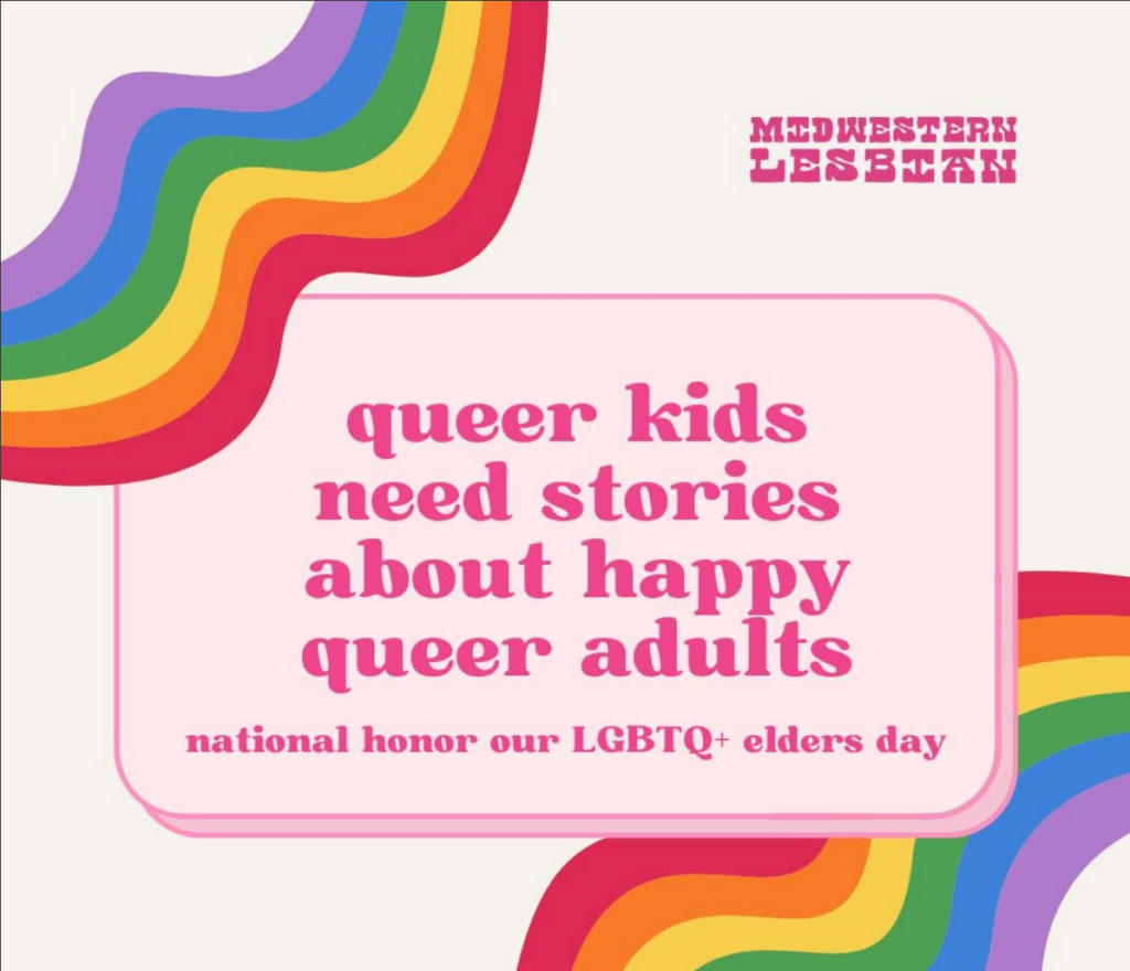 A post from Midwestern Lesbian reads, "Queer kids need stories about happy queer adults." It is in observations of national honor our LGBTQ+ elders day.
